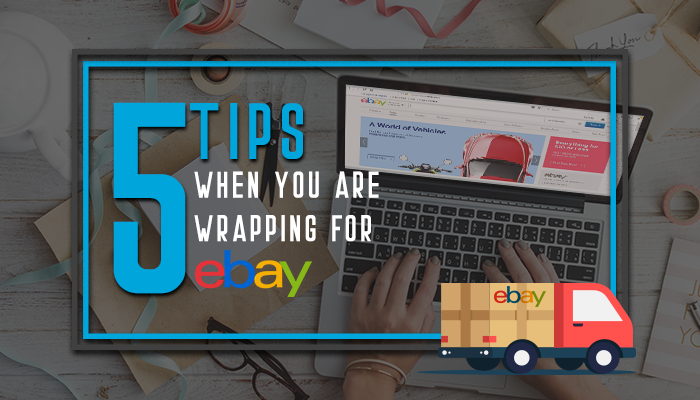 5 Tips When You are Wrapping For eBay